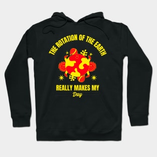 The rotation of the earth really makes my day funn Hoodie